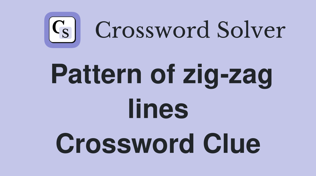 Pattern of zigzag lines Crossword Clue Answers Crossword Solver